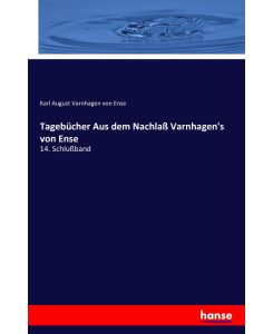 Tagebücher Aus dem Nachlaß Varnhagen's von Ense 14. Schlußband - Karl August Varnhagen Von Ense