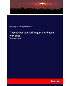 Tagebücher von Karl August Varnhagen von Ense Dritter Band - Karl August Varnhagen Von Ense