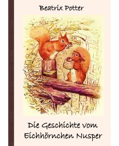 Die Geschichte vom Eichhörnchen Nusper Frei übersetzt von Luisa Rose - Beatrix Potter, Luisa Rose