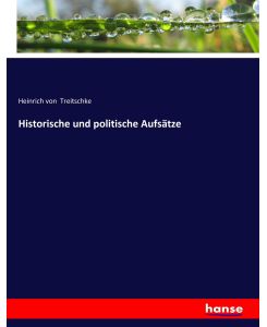 Historische und politische Aufsätze - Heinrich Von Treitschke