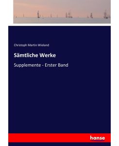 Sämtliche Werke Supplemente - Erster Band - Christoph Martin Wieland