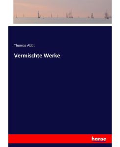 Vermischte Werke - Thomas Abbt