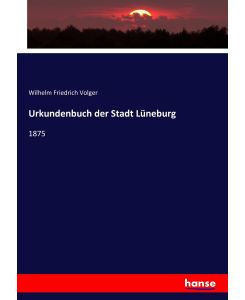 Urkundenbuch der Stadt Lüneburg 1875 - Wilhelm Friedrich Volger