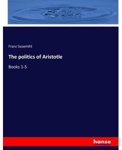 The politics of Aristotle Books 1-5 - Franz Susemihl