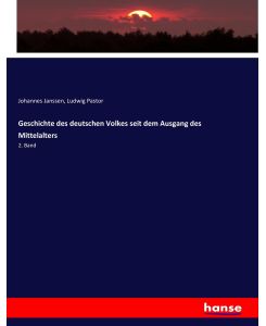 Geschichte des deutschen Volkes seit dem Ausgang des Mittelalters 2. Band - Johannes Janssen, Ludwig Pastor