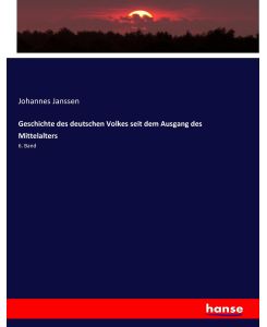 Geschichte des deutschen Volkes seit dem Ausgang des Mittelalters 6. Band - Johannes Janssen