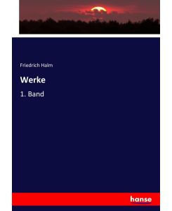 Werke 1. Band - Friedrich Halm