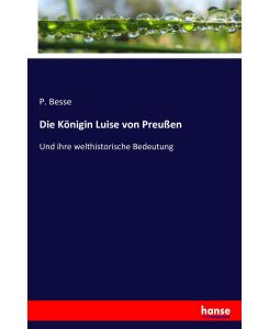 Die Königin Luise von Preußen Und ihre welthistorische Bedeutung - P. Besse