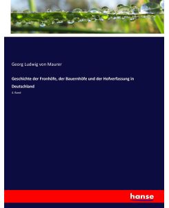 Geschichte der Fronhöfe, der Bauernhöfe und der Hofverfassung in Deutschland 4. Band - Georg Ludwig Von Maurer