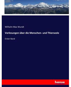 Vorlesungen über die Menschen- und Thierseele Erster Band - Wilhelm Max Wundt