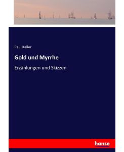 Gold und Myrrhe Erzählungen und Skizzen - Paul Keller