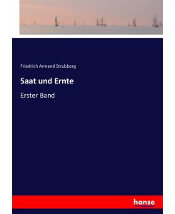 Saat und Ernte Erster Band - Friedrich Armand Strubberg