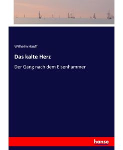 Das kalte Herz Der Gang nach dem Eisenhammer - Wilhelm Hauff