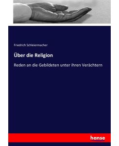 Über die Religion Reden an die Gebildeten unter ihren Verächtern - Friedrich Schleiermacher