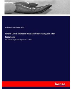 Johann David Michaelis deutsche Übersetzung des alten Testaments mit Anmerkungen für Ungelehrte - 9. Teil - Johann David Michaelis