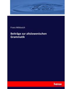 Beiträge zur altslowenischen Grammatik - Franz Miklosich