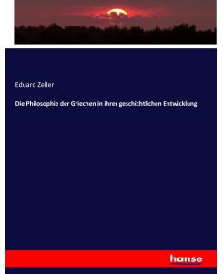 Die Philosophie der Griechen in ihrer geschichtlichen Entwicklung - Eduard Zeller
