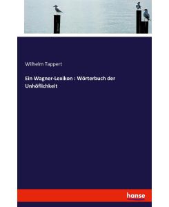 Ein Wagner-Lexikon : Wörterbuch der Unhöflichkeit - Wilhelm Tappert