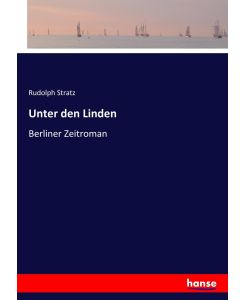 Unter den Linden Berliner Zeitroman - Rudolph Stratz