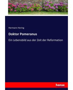 Doktor Pomeranus Ein Lebensbild aus der Zeit der Reformation - Hermann Hering