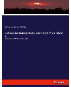 Jahrbücher des Deutschen Reiches unter Heinrich IV. und Heinrich V.  Dritter Band: 1077 (Schluß) bis 1084 - Gerold Meyer Von Knonau
