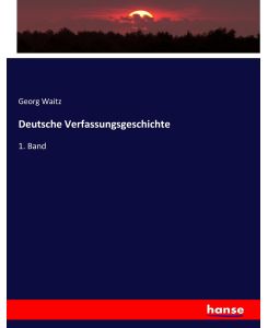 Deutsche Verfassungsgeschichte 1. Band - Georg Waitz