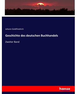 Geschichte des deutschen Buchhandels Zweiter Band - Johann Goldfriedrich
