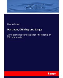 Hartman, Dühring und Lange Zur Geschichte der deutschen Philosophie im XIX. Jahrhundert - Hans Vaihinger