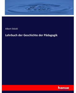 Lehrbuch der Geschichte der Pädagogik - Albert Stöckl