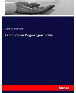Lehrbuch der Dogmengeschichte - Adolf Von Harnack