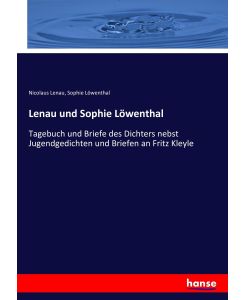 Lenau und Sophie Löwenthal Tagebuch und Briefe des Dichters nebst Jugendgedichten und Briefen an Fritz Kleyle - Nicolaus Lenau, Sophie Löwenthal