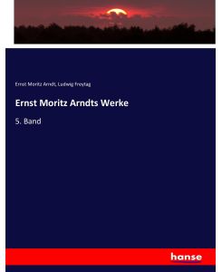 Ernst Moritz Arndts Werke 5. Band - Ernst Moritz Arndt, Ludwig Freytag