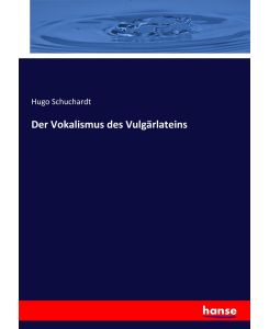 Der Vokalismus des Vulgärlateins - Hugo Schuchardt