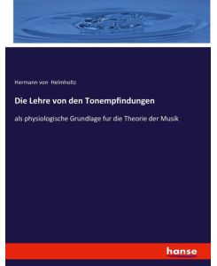 Die Lehre von den Tonempfindungen als physiologische Grundlage fur die Theorie der Musik - Hermann Von Helmholtz