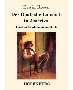 Der Deutsche Lausbub in Amerika Die drei Bände in einem Buch - Erwin Rosen