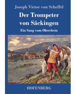 Der Trompeter von Säckingen Ein Sang vom Oberrhein - Joseph Victor Von Scheffel