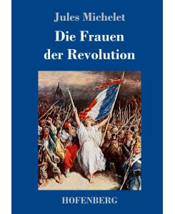 Die Frauen der Revolution - Jules Michelet, Gisela Etzel