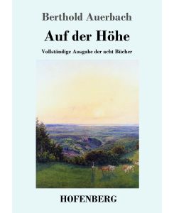 Auf der Höhe Vollständige Ausgabe der acht Bücher - Berthold Auerbach