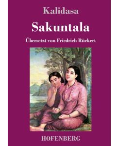 Sakuntala Ein Schauspiel in sieben Akten - Kalidasa, Friedrich Rückert
