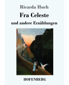 Fra Celeste und andere Erzählungen - Ricarda Huch