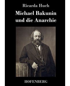 Michael Bakunin und die Anarchie - Ricarda Huch