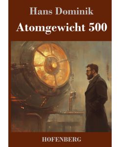 Atomgewicht 500 - Hans Dominik