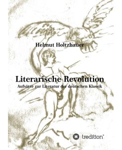 Literarische Revolution Aufsätze zur Literatur der deutschen Klassik - Helmut Holtzhauer