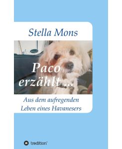 Paco erzählt . . .  Aus dem aufregenden Leben eines Havanesers - Stella Mons