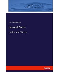 Isis und Osiris Lieder und Skizzen - Hermann Krone