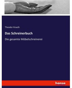 Das Schreinerbuch Die gesamte Möbelschreinerei - Theodor Krauth