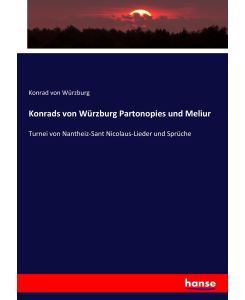 Konrads von Würzburg Partonopies und Meliur Turnei von Nantheiz-Sant Nicolaus-Lieder und Sprüche - Konrad von Würzburg
