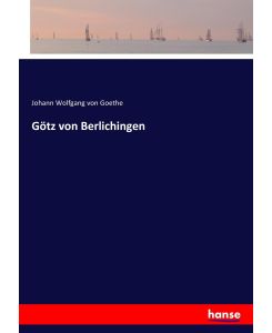 Götz von Berlichingen - Johann Wolfgang von Goethe