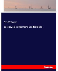 Europa, eine allgemeine Landeskunde - Alfred Philippson