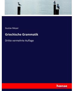 Griechische Grammatik Dritte vermehrte Auflage - Gustav Meyer